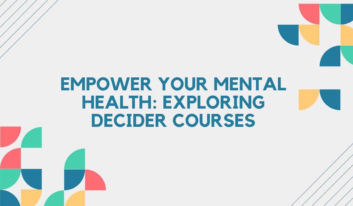 Empower Your Mental Health: Exploring Decider Courses - TrainingontheGo