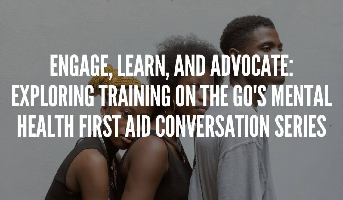 Engage, Learn, and Advocate: Exploring Training on the Go's Mental Health First Aid Conversation Series