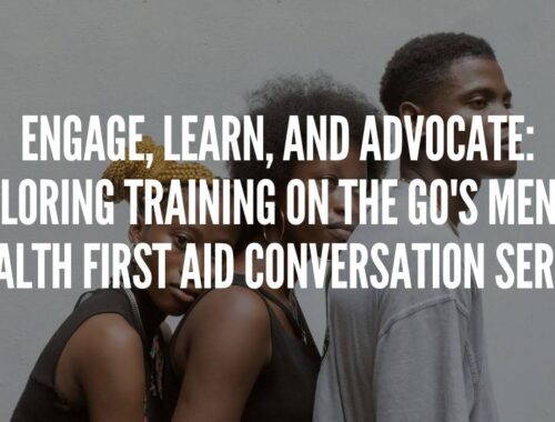 Engage, Learn, and Advocate: Exploring Training on the Go's Mental Health First Aid Conversation Series
